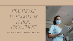 George Koveos Healthcare Technology In Patient Engagement