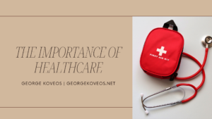 George Koveos The Importance Of Healthcare
