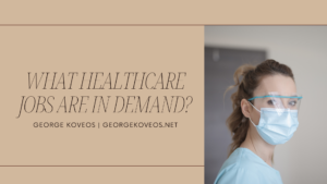 George Koveos What Healthcare Jobs Are In Demand
