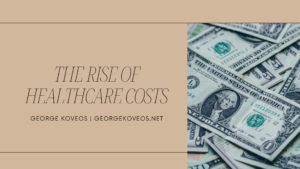 George Koveos The Rise Of Healthcare Costs